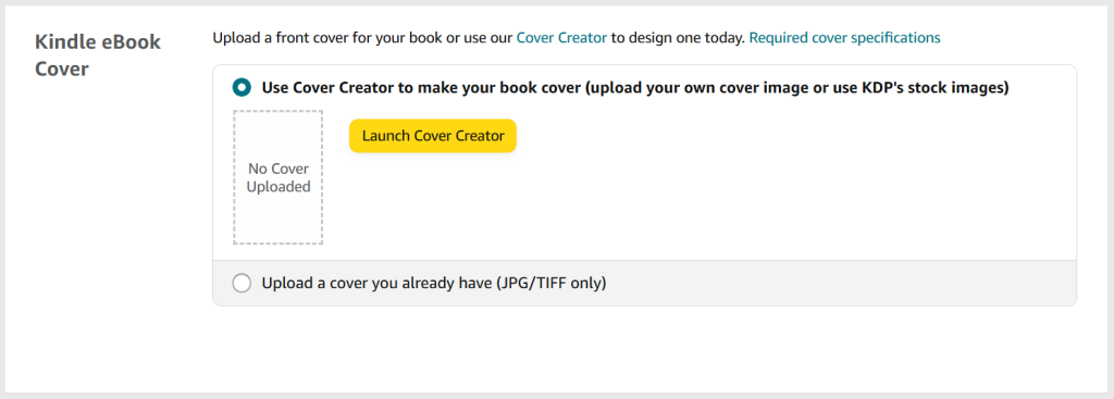 A screenshot from the KDP publishing process for e-books. The heading is 'Kindle eBook Cover'.
There are two options:
Option 1: Use Cover Creator to make your book cover. This is selected, and there is a button that says 'Launch Cover Creator'.
Option 2: Upload a cover you already have.