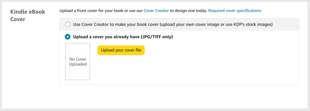 A screenshot from the KDP publishing process for e-books. The heading is 'Kindle eBook Cover'.
There are two options:
Option 1: Use Cover Creator to make your book cover.
Option 2: Upload a cover you already have. This is selected and there is a button called 'Upload your cover file'.