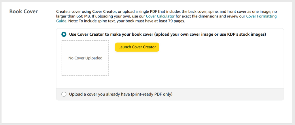 A screenshot from the KDP publishing process for paperback and hardback books. The heading is 'Book Cover'.
There are two options:
Option 1: Use Cover Creator to make your book cover. This is selected, and there is a button that says 'Launch Cover Creator'.
Option 2: Upload a cover you already have.