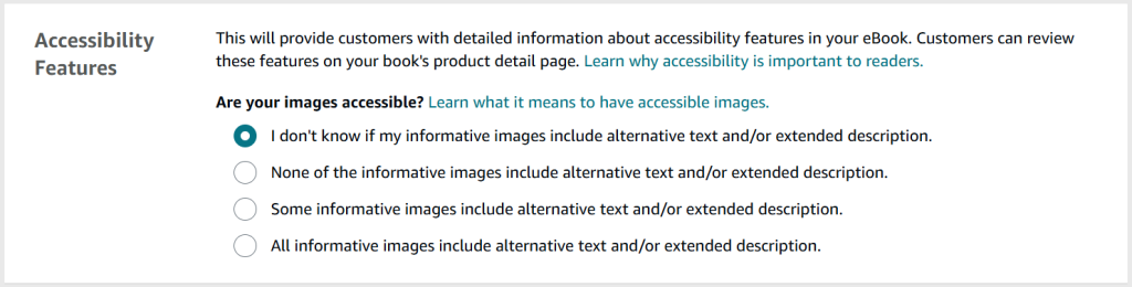 A screenshot from the KDP publishing process for e-books. The heading is 'Accessibility features' and there are four options:

Option 1: I don't know if my informative images include alternative text and/or extended description.

Option 2: None of the informative images include alternative text and/or extended description.

Option 3: Some informative images include alternative text and/or extended description.

Option 4: All informative images include alternative text and/or extended description.

