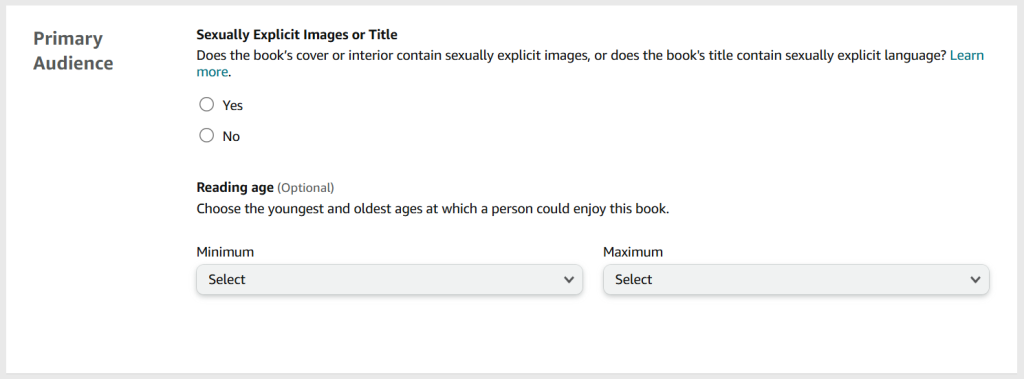 A screenshot from the KDP publishing process. The heading is 'Primary Audience'. 

There is a place to indicate if the book contains sexually explicit images or title, and an optional area to indicate the intended reading age for the book. 